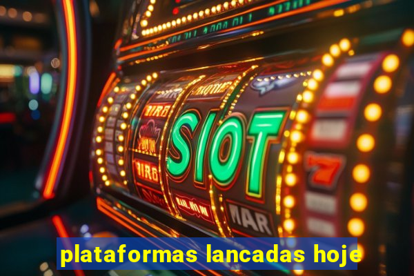 plataformas lancadas hoje